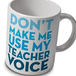 Lehrer Becher - Tue Nicht Machen Me Verwenden Sie My Lehrer Voice -