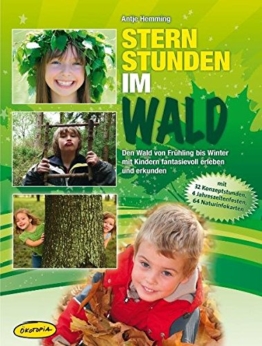 Sternstunden im Wald: Den Wald von Frühling bis Winter mit Kindern fantasievoll erleben und erkunden (Praxisbücher für den pädagogischen Alltag) -